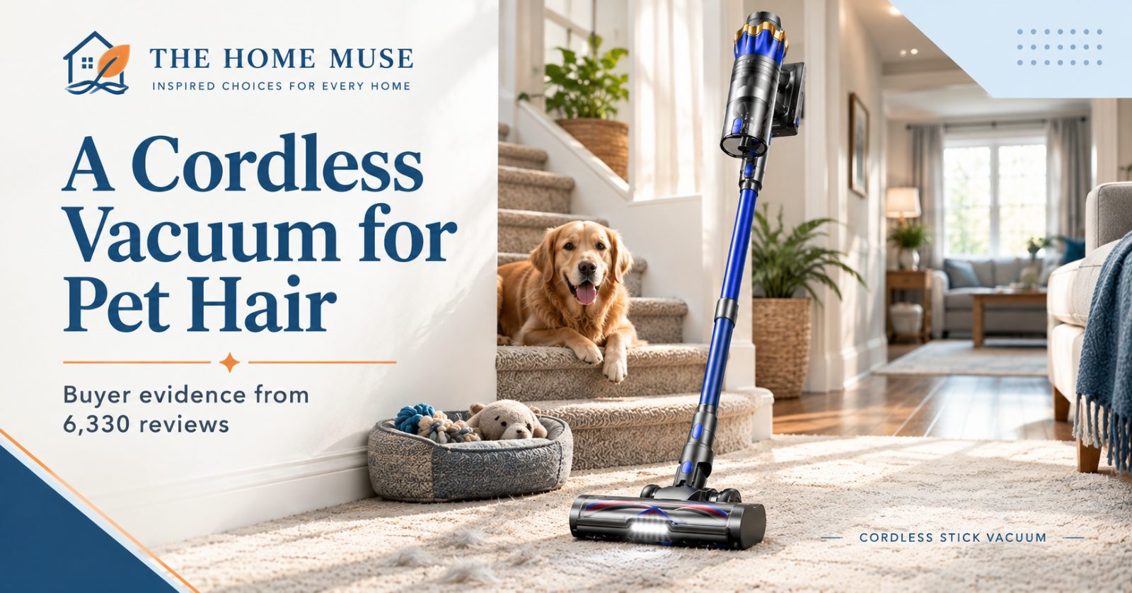 Level 1: THE HOME MUSE | Level 2: "Pet hair, stairs, and honest runtime" | Level 3: Buyer evidence from 6,330 reviews
